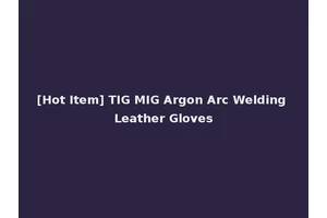 [Hot Item] TIG MIG Argon Arc Welding Leather Gloves