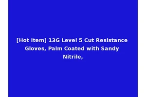 [Hot Item] 13G Level 5 Cut Resistance Gloves, Palm Coated with Sandy Nitrile,