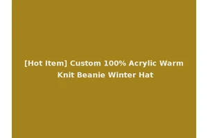 [Hot Item] Custom 100% Acrylic Warm Knit Beanie Winter Hat