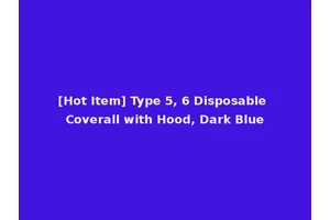 [Hot Item] Type 5, 6 Disposable Coverall with Hood, Dark Blue
