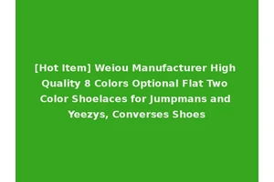 [Hot Item] Weiou Manufacturer High Quality 8 Colors Optional Flat Two Color Shoelaces for Jumpmans and Yeezys, Converses Shoes