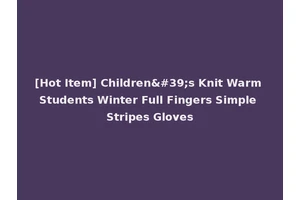 [Hot Item] Children's Knit Warm Students Winter Full Fingers Simple Stripes Gloves
