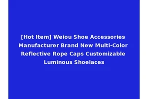 [Hot Item] Weiou Shoe Accessories Manufacturer Brand New Multi-Color Reflective Rope Caps Customizable Luminous Shoelaces
