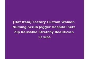 [Hot Item] Factory Custom Women Nursing Scrub Jogger Hospital Sets Zip Reusable Stretchy Beautician Scrubs