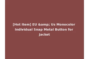 [Hot Item] EU &amp; Us Monocolor Individual Snap Metal Button for Jacket