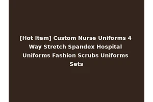 [Hot Item] Custom Nurse Uniforms 4 Way Stretch Spandex Hospital Uniforms Fashion Scrubs Uniforms Sets