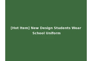 [Hot Item] New Design Students Wear School Uniform