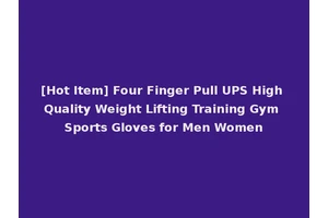 [Hot Item] Four Finger Pull UPS High Quality Weight Lifting Training Gym Sports Gloves for Men Women