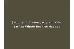 [Hot Item] Custom Jacquard Kids Earflap Winter Beanies Hat Cap