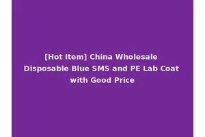[Hot Item] China Wholesale Disposable Blue SMS and PE Lab Coat with Good Price