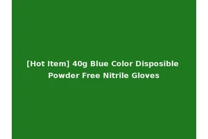 [Hot Item] 40g Blue Color Disposible Powder Free Nitrile Gloves