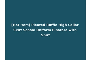 [Hot Item] Pleated Ruffle High Collar Skirt School Uniform Pinafore with Shirt