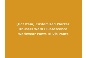 [Hot Item] Customized Worker Trousers Work Fluorescence Workwear Pants Hi Vis Pants