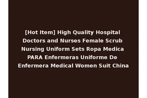 [Hot Item] High Quality Hospital Doctors and Nurses Female Scrub Nursing Uniform Sets Ropa Medica PARA Enfermeras Uniforme De Enfermera Medical Women Suit China