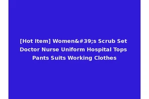 [Hot Item] Women's Scrub Set Doctor Nurse Uniform Hospital Tops Pants Suits Working Clothes