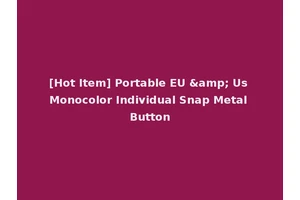 [Hot Item] Portable EU &amp; Us Monocolor Individual Snap Metal Button