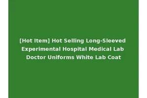 [Hot Item] Hot Selling Long-Sleeved Experimental Hospital Medical Lab Doctor Uniforms White Lab Coat