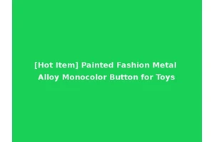 [Hot Item] Painted Fashion Metal Alloy Monocolor Button for Toys