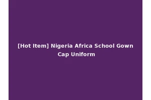 [Hot Item] Nigeria Africa School Gown Cap Uniform