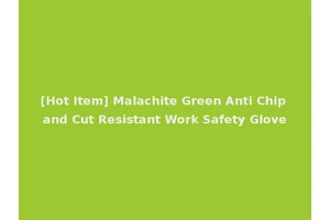 [Hot Item] Malachite Green Anti Chip and Cut Resistant Work Safety Glove