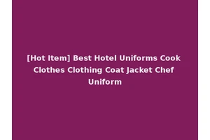 [Hot Item] Best Hotel Uniforms Cook Clothes Clothing Coat Jacket Chef Uniform