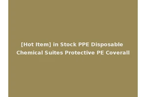 [Hot Item] in Stock PPE Disposable Chemical Suites Protective PE Coverall