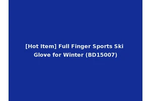 [Hot Item] Full Finger Sports Ski Glove for Winter (BD15007)