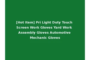 [Hot Item] Pri Light Duty Touch Screen Work Gloves Yard Work Assembly Gloves Automotive Mechanic Gloves
