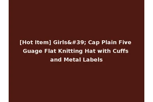 [Hot Item] Girls' Cap Plain Five Guage Flat Knitting Hat with Cuffs and Metal Labels