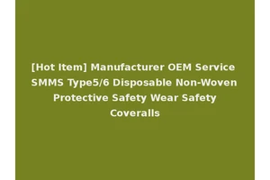 [Hot Item] Manufacturer OEM Service SMMS Type5/6 Disposable Non-Woven Protective Safety Wear Safety Coveralls