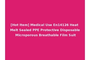 [Hot Item] Medical Use En14126 Heat Melt Sealed PPE Protective Disposable Microporous Breathable Film Suit