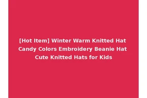 [Hot Item] Winter Warm Knitted Hat Candy Colors Embroidery Beanie Hat Cute Knitted Hats for Kids