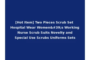 [Hot Item] Two Pieces Scrub Set Hospital Wear Women's Working Nurse Scrub Suits Novelty and Special Use Scrubs Uniforms Sets