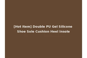 [Hot Item] Double PU Gel Silicone Shoe Sole Cushion Heel Insole