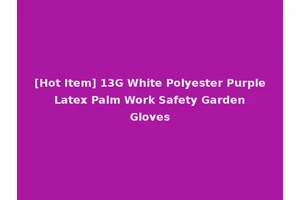 [Hot Item] 13G White Polyester Purple Latex Palm Work Safety Garden Gloves