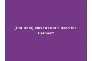 [Hot Item] Woven Fabric Used for Garment