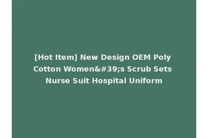 [Hot Item] New Design OEM Poly Cotton Women's Scrub Sets Nurse Suit Hospital Uniform