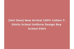 [Hot Item] New Arrival 100% Cotton T-Shirts School Uniform Design Boy School Shirt