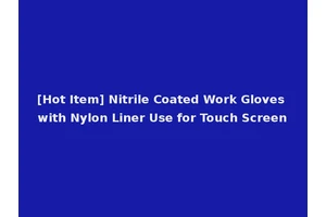 [Hot Item] Nitrile Coated Work Gloves with Nylon Liner Use for Touch Screen