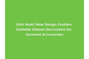 [Hot Item] New Design Fashion Paillette Ribbon Decoration for Garment Accessories