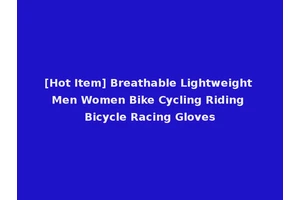 [Hot Item] Breathable Lightweight Men Women Bike Cycling Riding Bicycle Racing Gloves