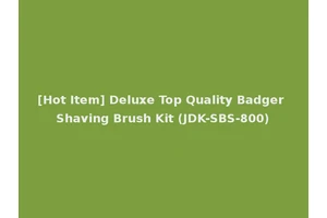 [Hot Item] Deluxe Top Quality Badger Shaving Brush Kit (JDK-SBS-800)