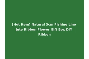 [Hot Item] Natural 3cm Fishing Line Jute Ribbon Flower Gift Box DIY Ribbon