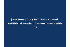 [Hot Item] Grey PVC Palm Coated Artifiticial Leather Garden Gloves with CE