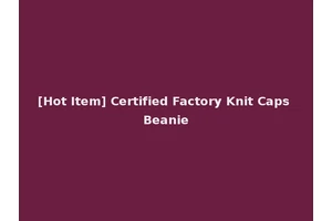 [Hot Item] Certified Factory Knit Caps Beanie