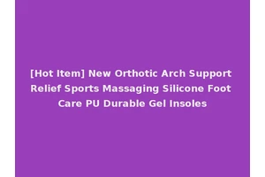 [Hot Item] New Orthotic Arch Support Relief Sports Massaging Silicone Foot Care PU Durable Gel Insoles