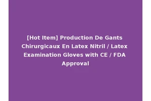 [Hot Item] Production De Gants Chirurgicaux En Latex Nitril / Latex Examination Gloves with CE / FDA Approval