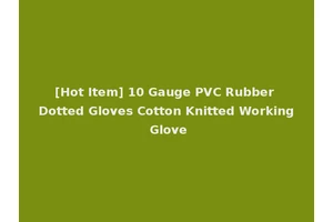 [Hot Item] 10 Gauge PVC Rubber Dotted Gloves Cotton Knitted Working Glove