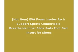 [Hot Item] EVA Foam Insoles Arch Support Sports Comfortable Breathable Inner Shoe Pads Foot Bed Insert for Shoes
