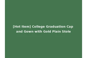 [Hot Item] College Graduation Cap and Gown with Gold Plain Stole